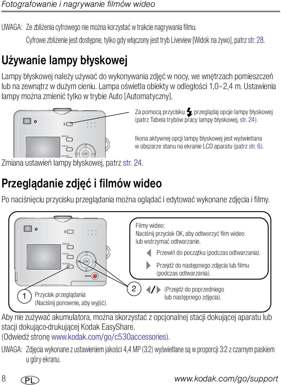 Używanie lampy błyskowej Lampy błyskowej należy używać do wykonywania zdjęć w nocy, we wnętrzach pomieszczeń lub na zewnątrz w dużym cieniu. Lampa oświetla obiekty w odległości 1,0 2,4 m.