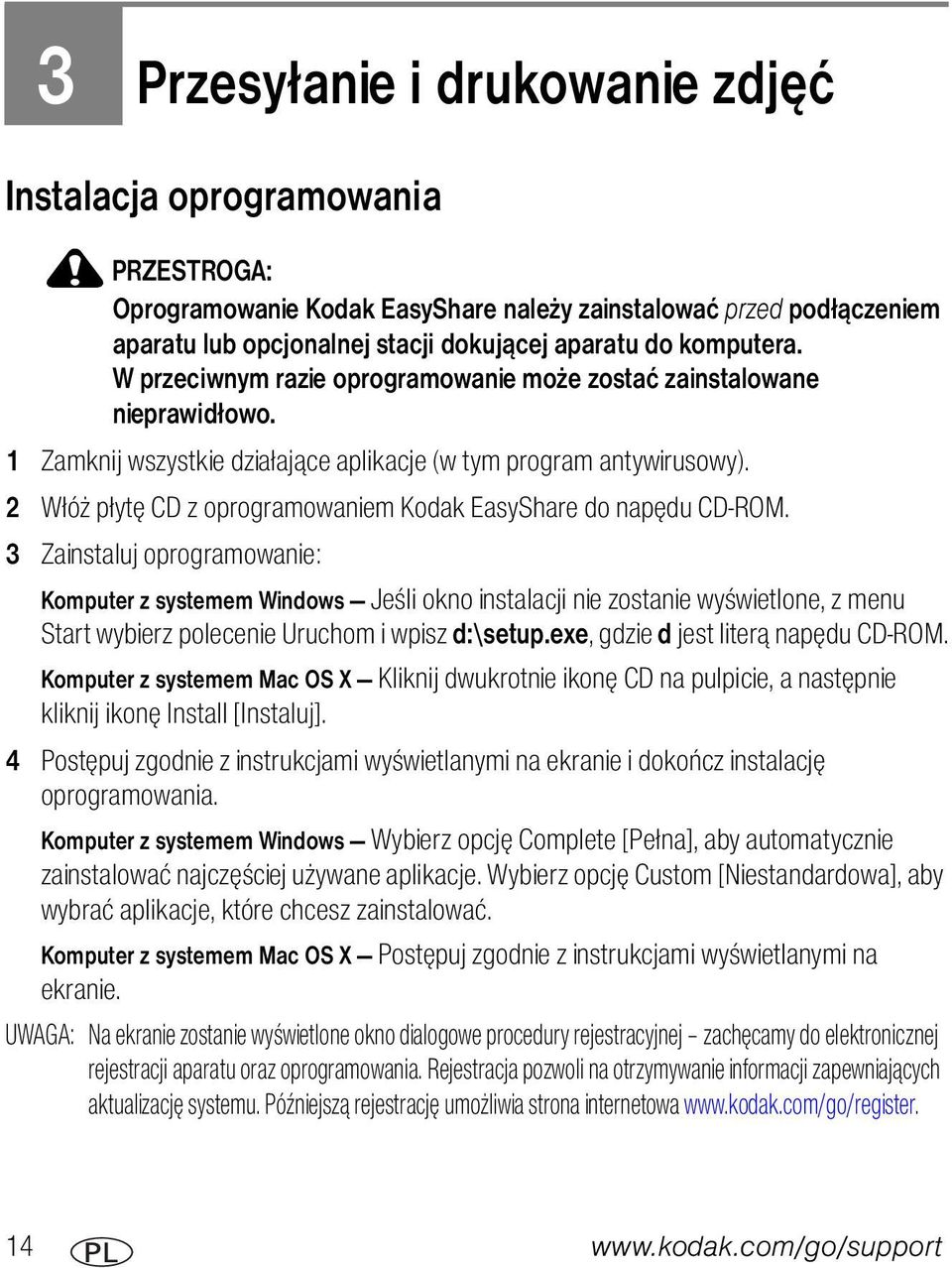 2 Włóż płytę CD z oprogramowaniem Kodak EasyShare do napędu CD-ROM.