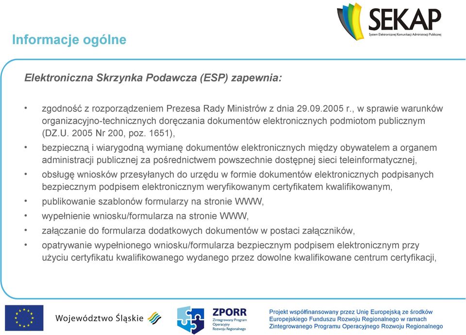 1651), bezpieczną i wiarygodną wymianę dokumentów elektronicznych między obywatelem a organem administracji publicznej za pośrednictwem powszechnie dostępnej sieci teleinformatycznej, obsługę