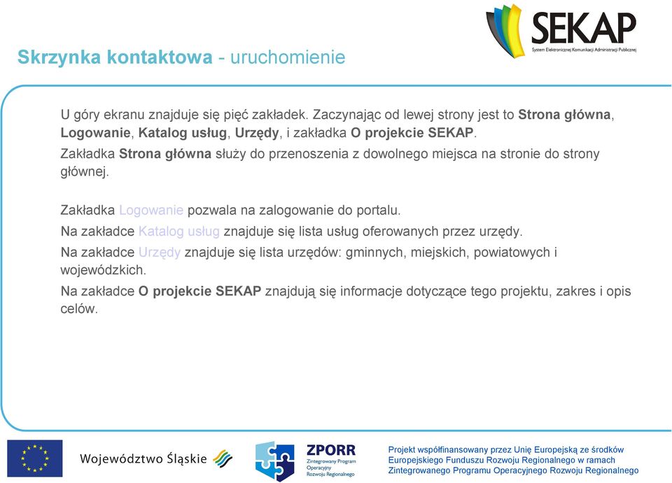 Zakładka Strona główna służy do przenoszenia z dowolnego miejsca na stronie do strony głównej. Zakładka Logowanie pozwala na zalogowanie do portalu.