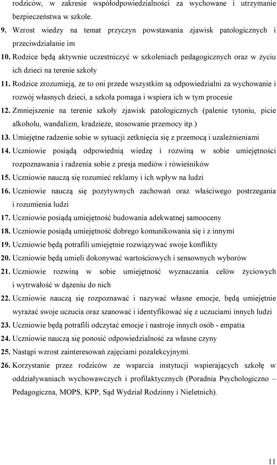 Rodzice zrozumieją, że to oni przede wszystkim są odpowiedzialni za wychowanie i rozwój własnych dzieci, a szkoła pomaga i wspiera ich w tym procesie 12.