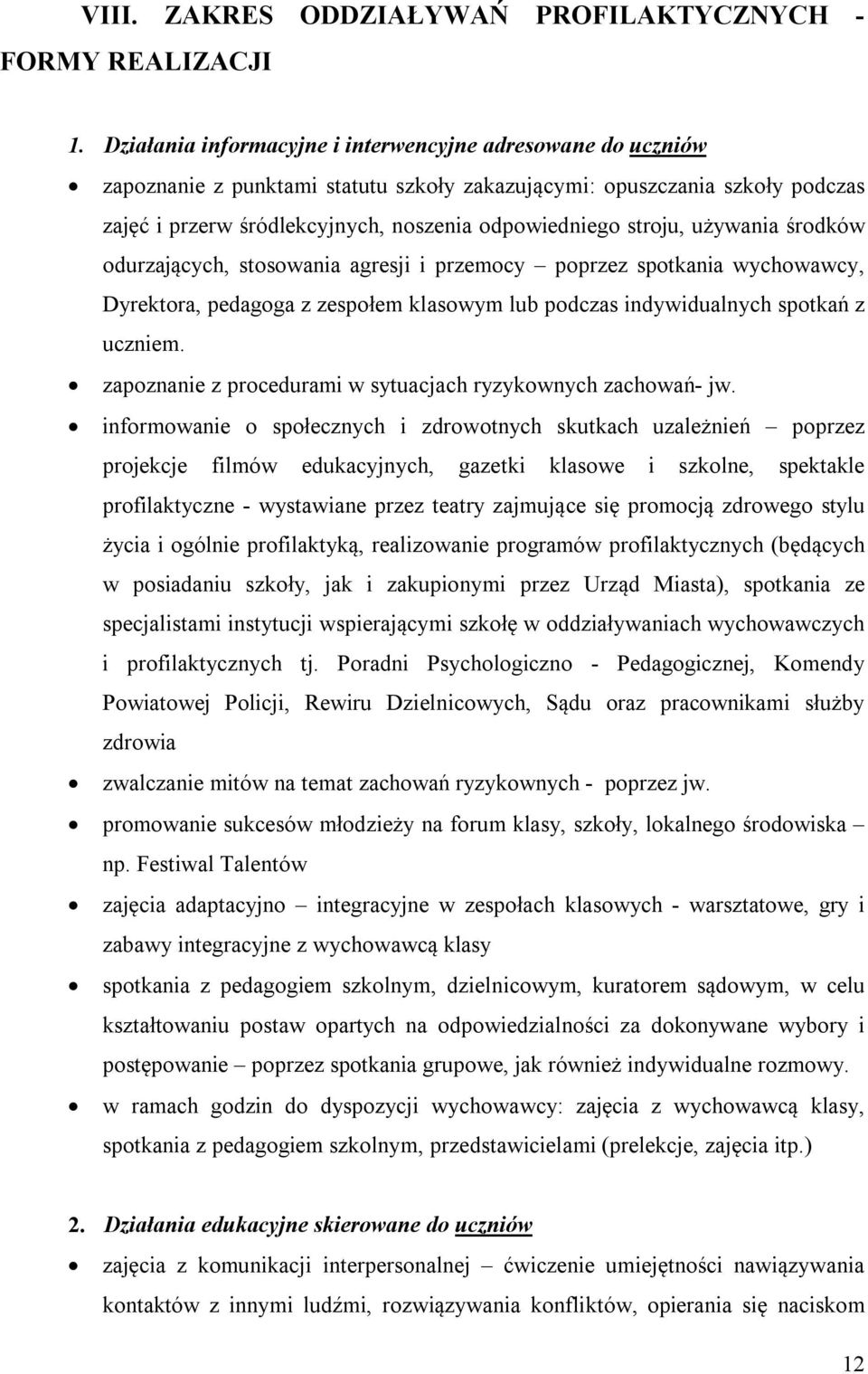 stroju, używania środków odurzających, stosowania agresji i przemocy poprzez spotkania wychowawcy, Dyrektora, pedagoga z zespołem klasowym lub podczas indywidualnych spotkań z uczniem.