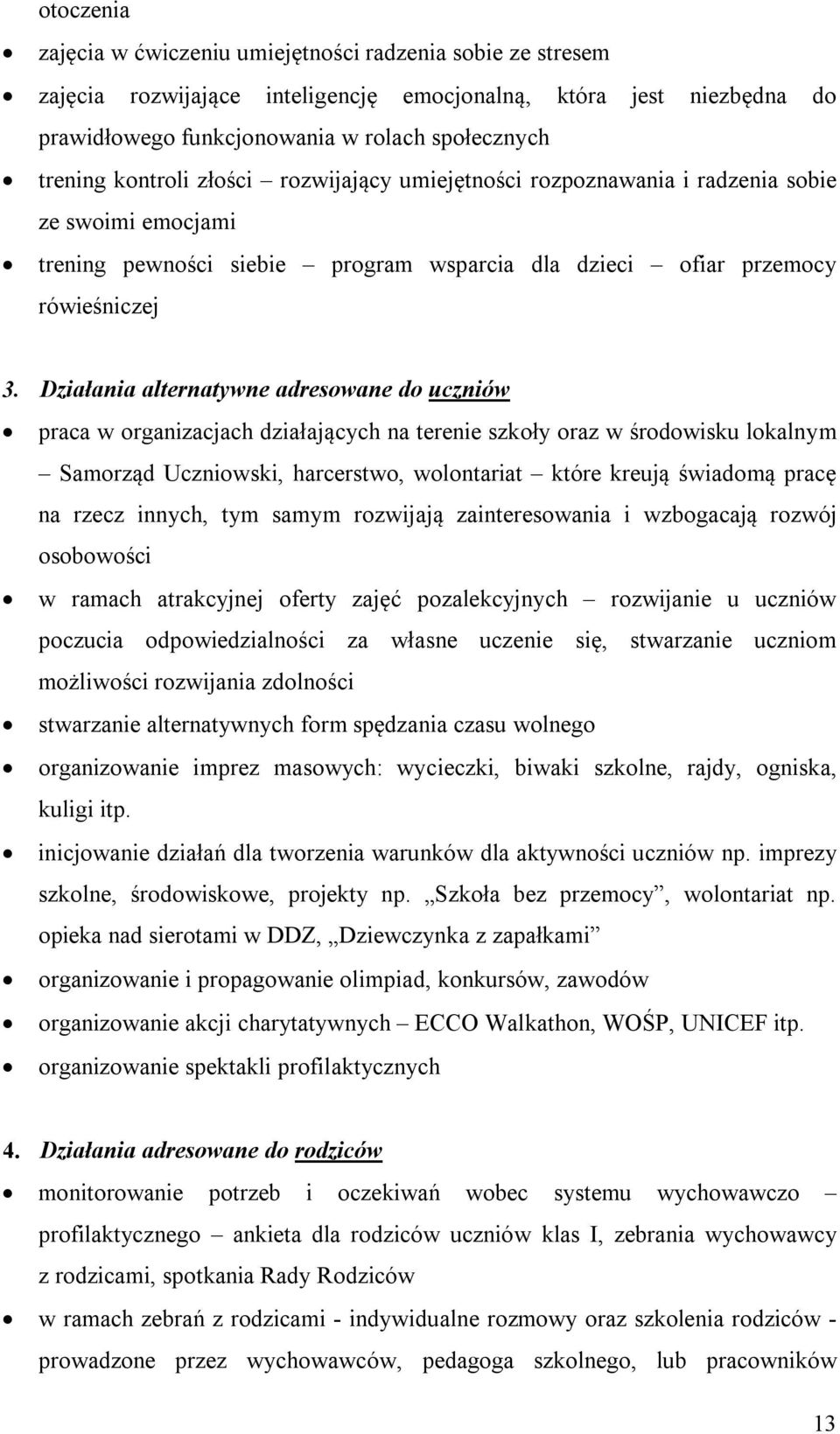 Działania alternatywne adresowane do uczniów praca w organizacjach działających na terenie szkoły oraz w środowisku lokalnym Samorząd Uczniowski, harcerstwo, wolontariat które kreują świadomą pracę