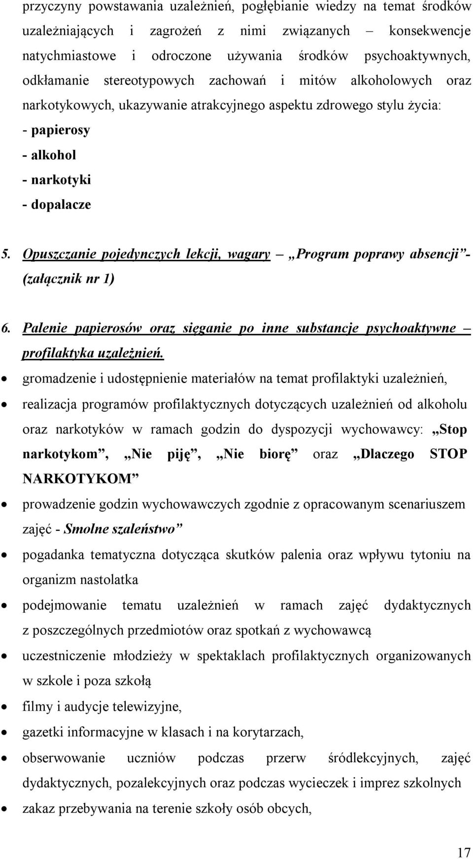 Opuszczanie pojedynczych lekcji, wagary Program poprawy absencji - (załącznik nr 1) 6. Palenie papierosów oraz sięganie po inne substancje psychoaktywne profilaktyka uzależnień.