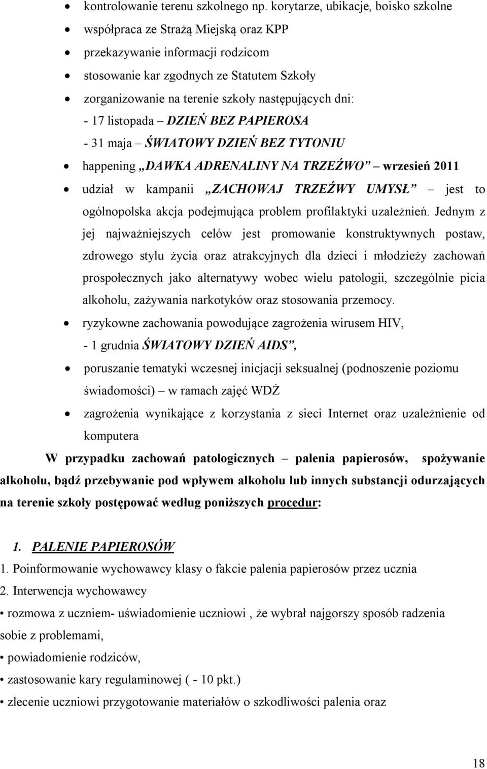 dni: - 17 listopada DZIEŃ BEZ PAPIEROSA - 31 maja ŚWIATOWY DZIEŃ BEZ TYTONIU happening DAWKA ADRENALINY NA TRZEŹWO wrzesień 2011 udział w kampanii ZACHOWAJ TRZEŹWY UMYSŁ jest to ogólnopolska akcja