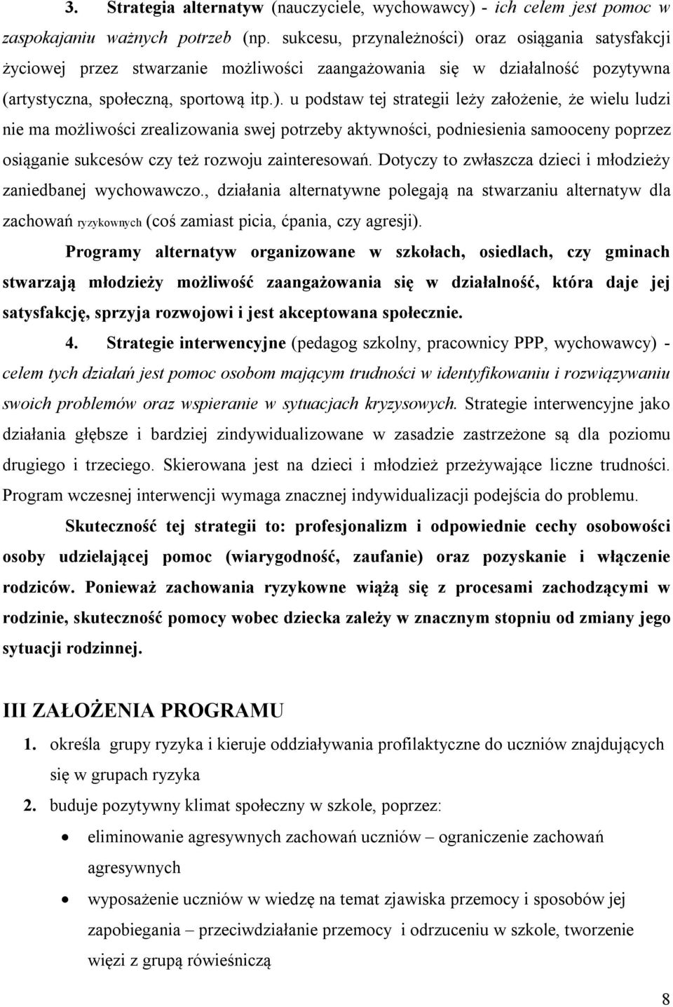 oraz osiągania satysfakcji życiowej przez stwarzanie możliwości zaangażowania się w działalność pozytywna (artystyczna, społeczną, sportową itp.).