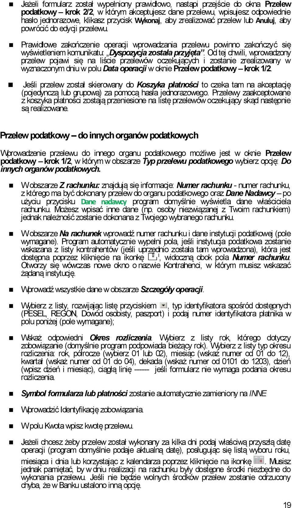 Prawidłowe zakończenie operacji wprowadzania przelewu powinno zakończyć się wyświetleniem komunikatu: Dyspozycja została przyjęta.