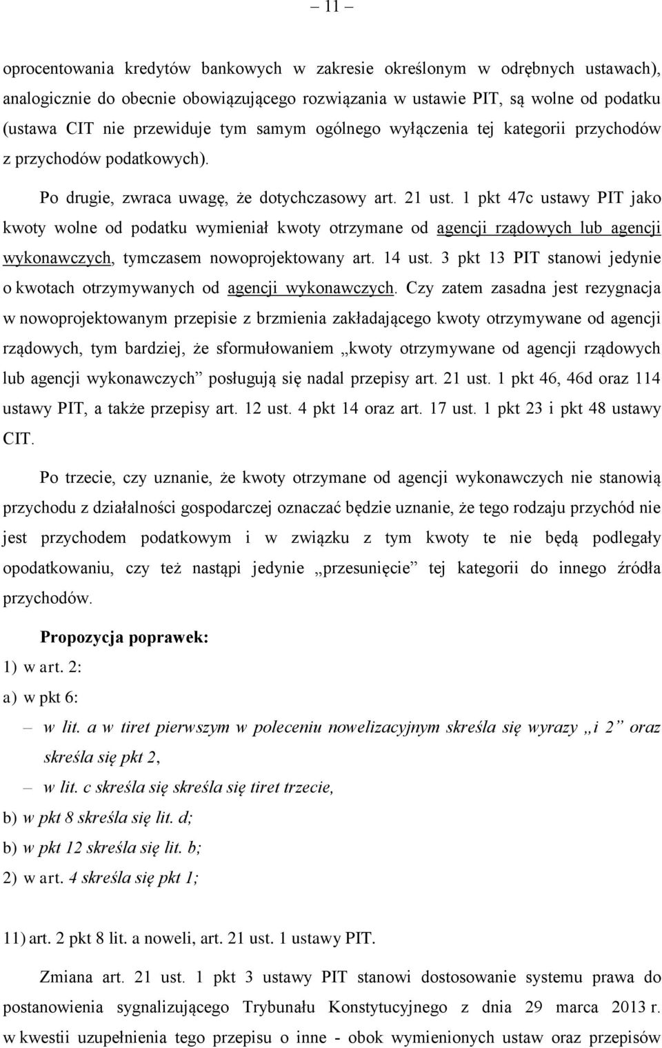 1 pkt 47c ustawy PIT jako kwoty wolne od podatku wymieniał kwoty otrzymane od agencji rządowych lub agencji wykonawczych, tymczasem nowoprojektowany art. 14 ust.