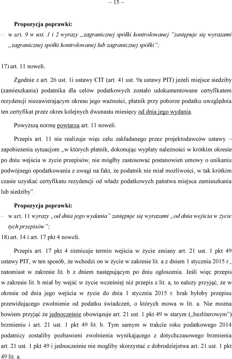 9a ustawy PIT) jeżeli miejsce siedziby (zamieszkania) podatnika dla celów podatkowych zostało udokumentowane certyfikatem rezydencji niezawierającym okresu jego ważności, płatnik przy poborze podatku