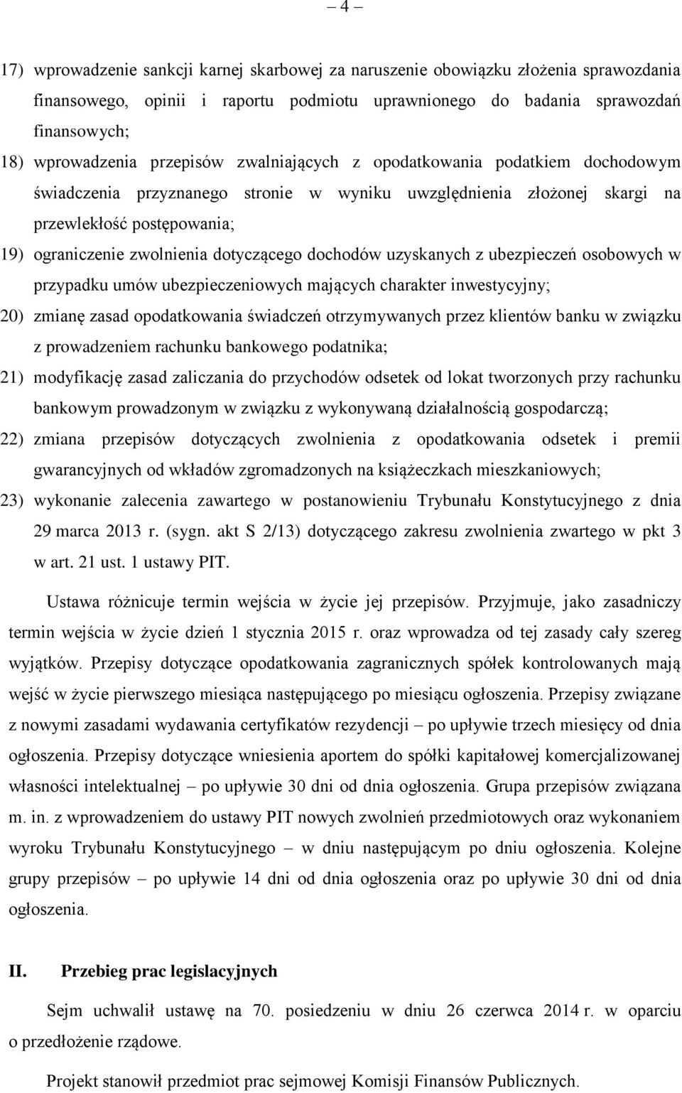 dotyczącego dochodów uzyskanych z ubezpieczeń osobowych w przypadku umów ubezpieczeniowych mających charakter inwestycyjny; 20) zmianę zasad opodatkowania świadczeń otrzymywanych przez klientów banku