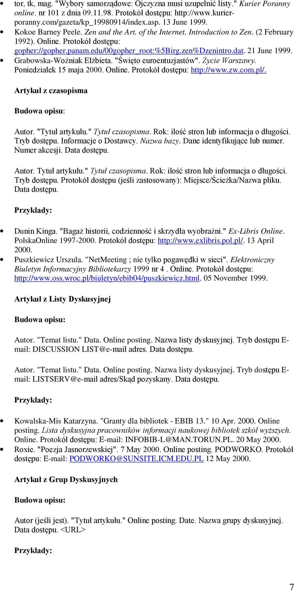 21 June 1999. Grabowska-Woźniak ElŜbieta. "Święto euroentuzjastów". śycie Warszawy. Poniedziałek 15 maja 2000. Online. Protokół dostępu: http://www.zw.com.pl/. Artykuł z czasopisma Autor.