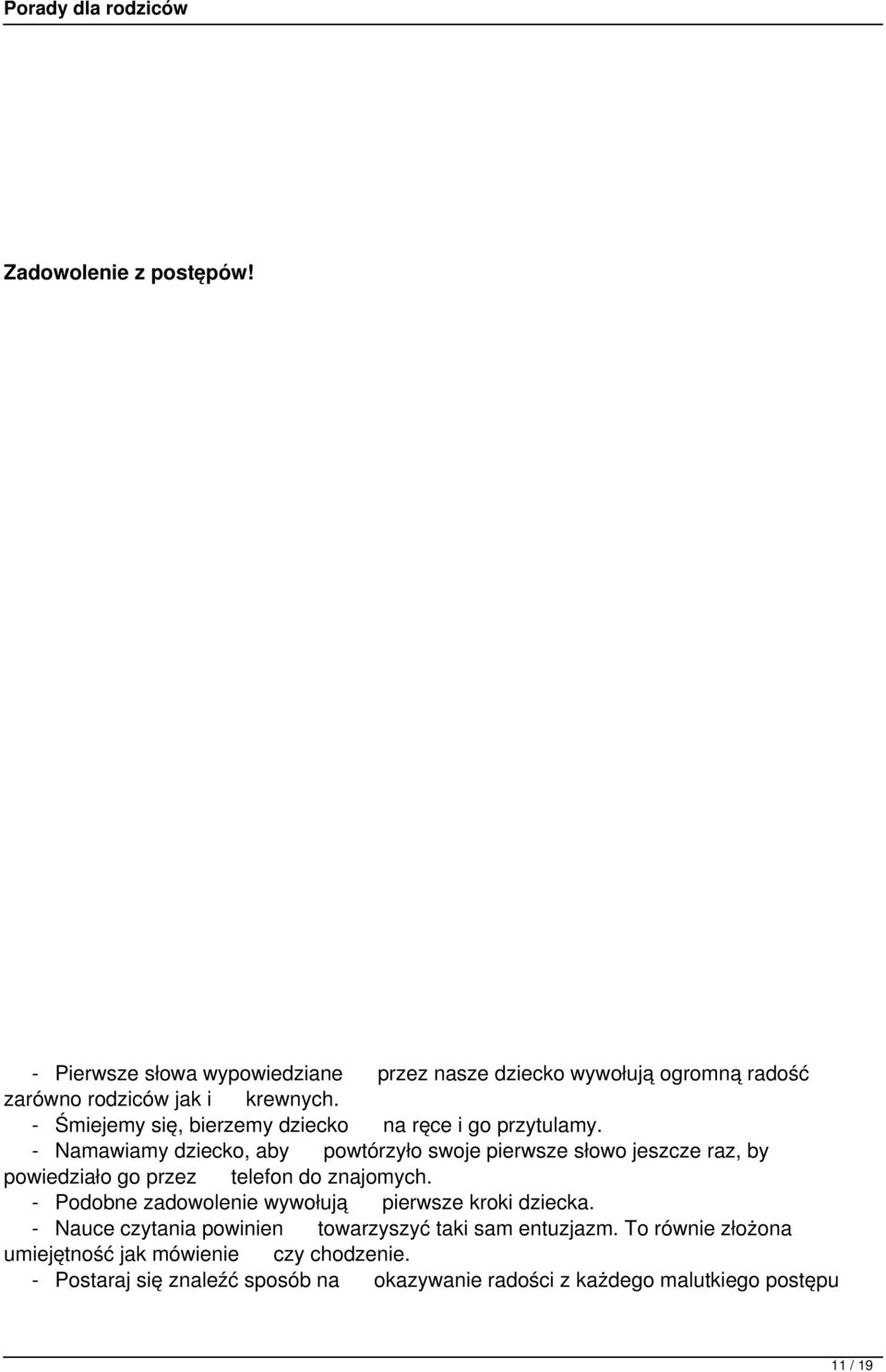 - Namawiamy dziecko, aby powtórzyło swoje pierwsze słowo jeszcze raz, by powiedziało go przez telefon do znajomych.