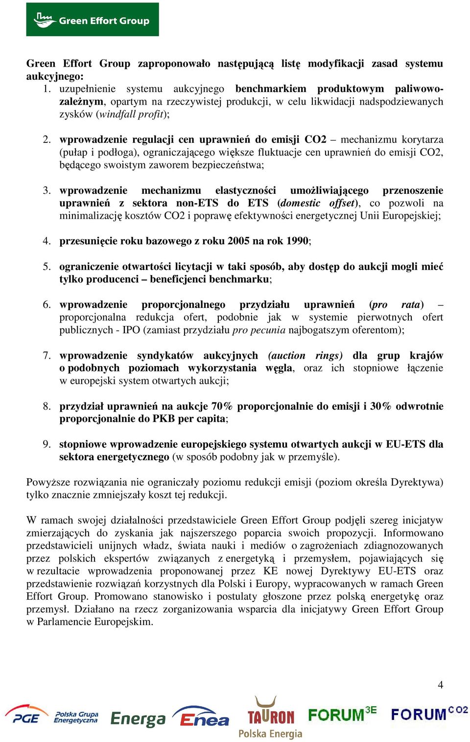 wprowadzenie regulacji cen uprawnień do emisji CO2 mechanizmu korytarza (pułap i podłoga), ograniczającego większe fluktuacje cen uprawnień do emisji CO2, będącego swoistym zaworem bezpieczeństwa; 3.