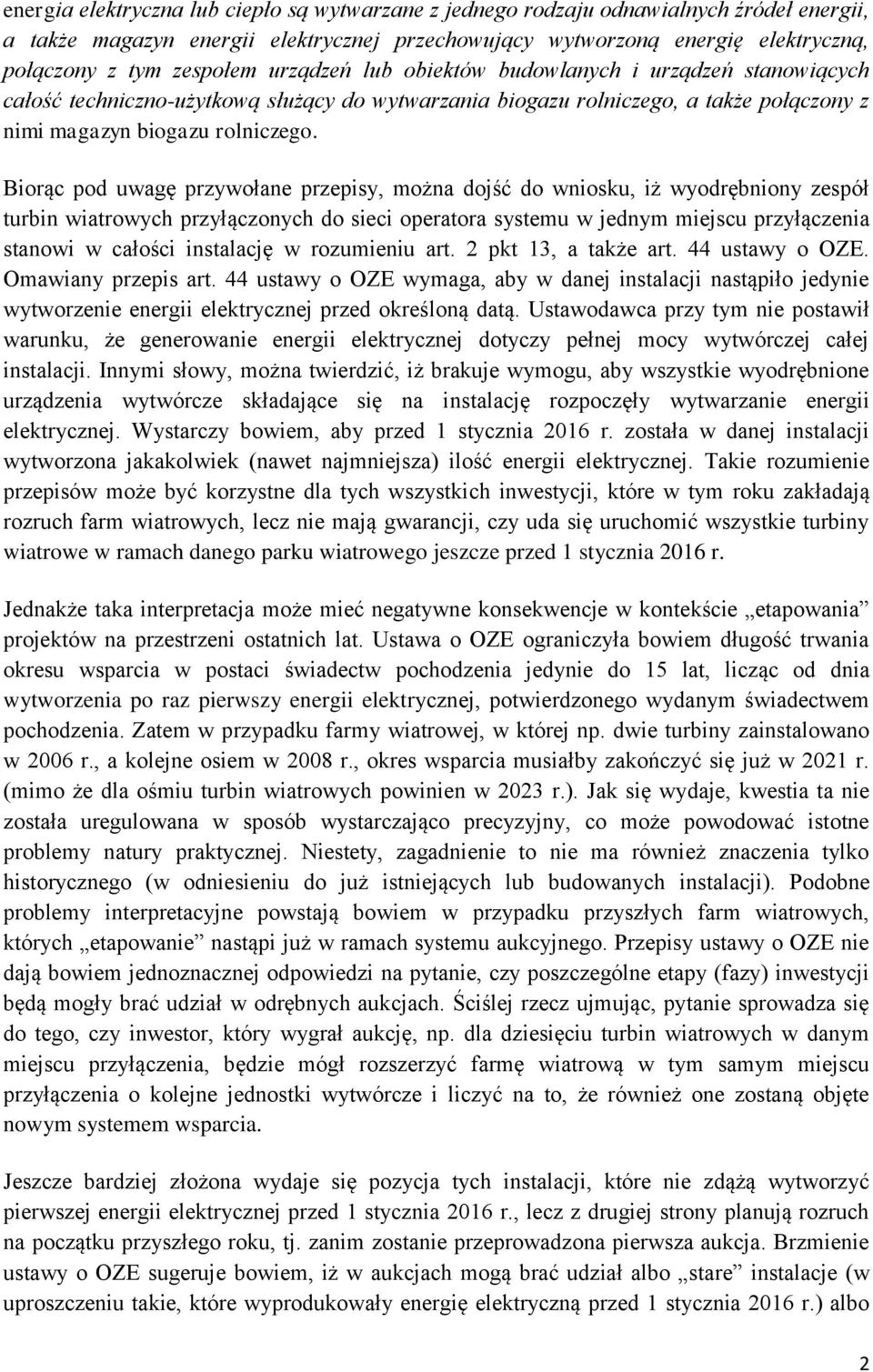 Biorąc pod uwagę przywołane przepisy, można dojść do wniosku, iż wyodrębniony zespół turbin wiatrowych przyłączonych do sieci operatora systemu w jednym miejscu przyłączenia stanowi w całości