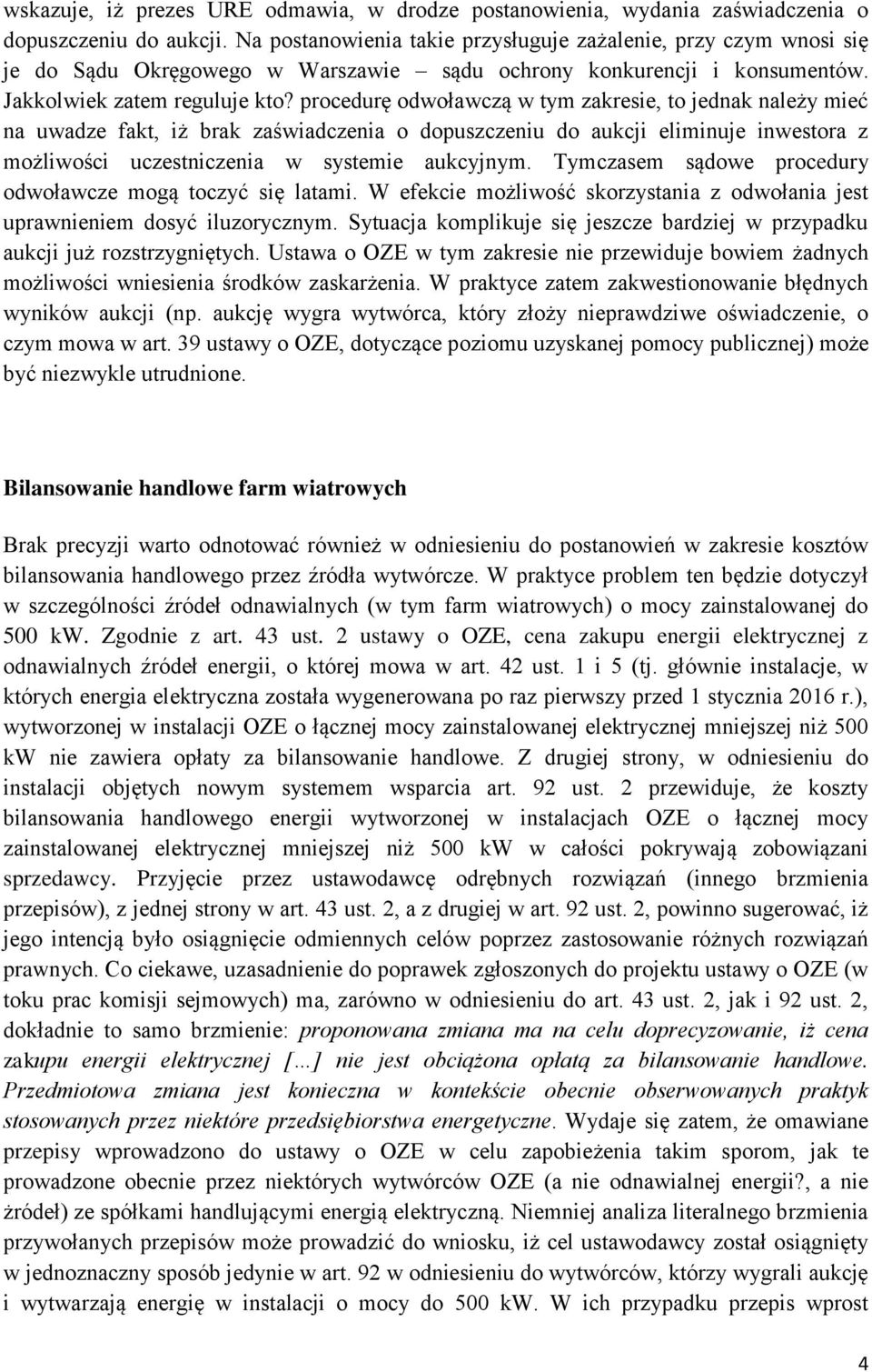 procedurę odwoławczą w tym zakresie, to jednak należy mieć na uwadze fakt, iż brak zaświadczenia o dopuszczeniu do aukcji eliminuje inwestora z możliwości uczestniczenia w systemie aukcyjnym.