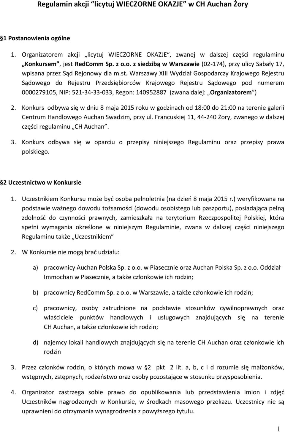 Organizatorem 2. Ko kurs od ywa się w dniu 8 maja 2015 roku w godzinach od 18:00 do 21:00 na terenie galerii Centrum Handlowego Auchan Swadzim, przy ul.