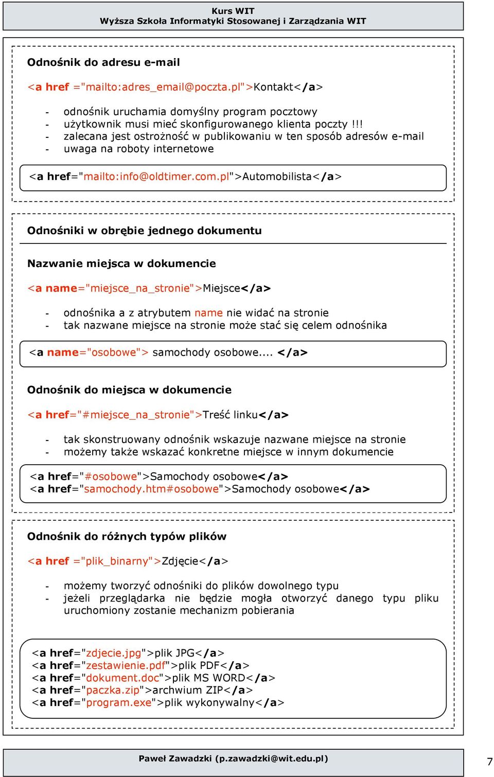 pl">autmbilista</a> Odnśniki w brębie jedneg dkumentu Nazwanie miejsca w dkumencie <a name="miejsce_na_strnie">miejsce</a> - dnśnika a z atrybutem name nie widać na strnie - tak nazwane miejsce na