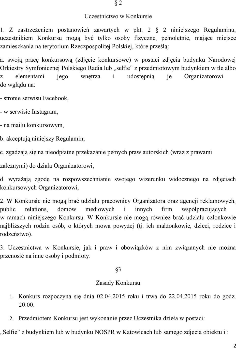 swoją pracę konkursową (zdjęcie konkursowe) w postaci zdjęcia budynku Narodowej Orkiestry Symfonicznej Polskiego Radia lub selfie z przedmiotowym budynkiem w tle albo z elementami jego wnętrza i