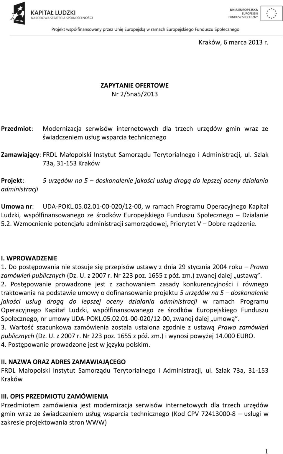 Samorządu Terytorialnego i Administracji, ul. Szlak 73a, 31-153 Kraków Projekt: administracji 5 urzędów na 5 doskonalenie jakości usług drogą do lepszej oceny działania Umowa nr: UDA-POKL.05.02.