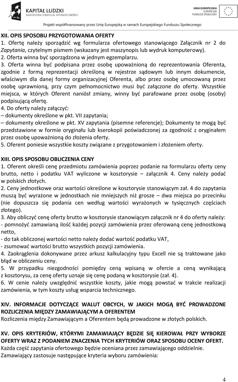 3. Oferta winna być podpisana przez osobę upoważnioną do reprezentowania Oferenta, zgodnie z formą reprezentacji określoną w rejestrze sądowym lub innym dokumencie, właściwym dla danej formy