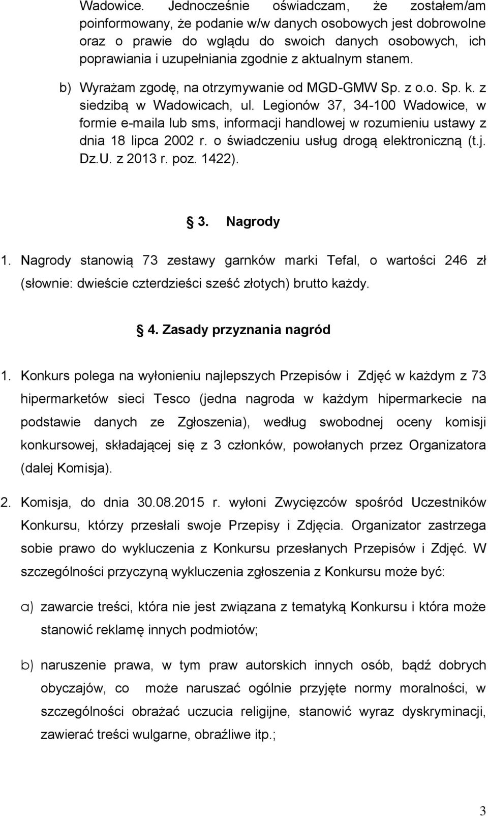 aktualnym stanem. b) Wyrażam zgodę, na otrzymywanie od MGD-GMW Sp. z o.o. Sp. k. z siedzibą w Wadowicach, ul.