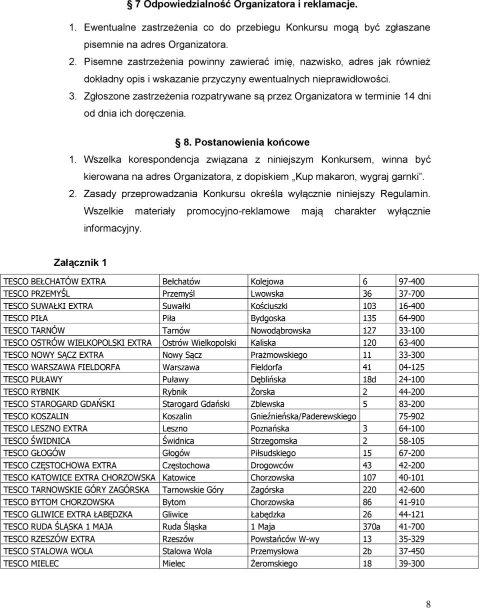 Zgłoszone zastrzeżenia rozpatrywane są przez Organizatora w terminie 14 dni od dnia ich doręczenia. 8. Postanowienia końcowe 1.