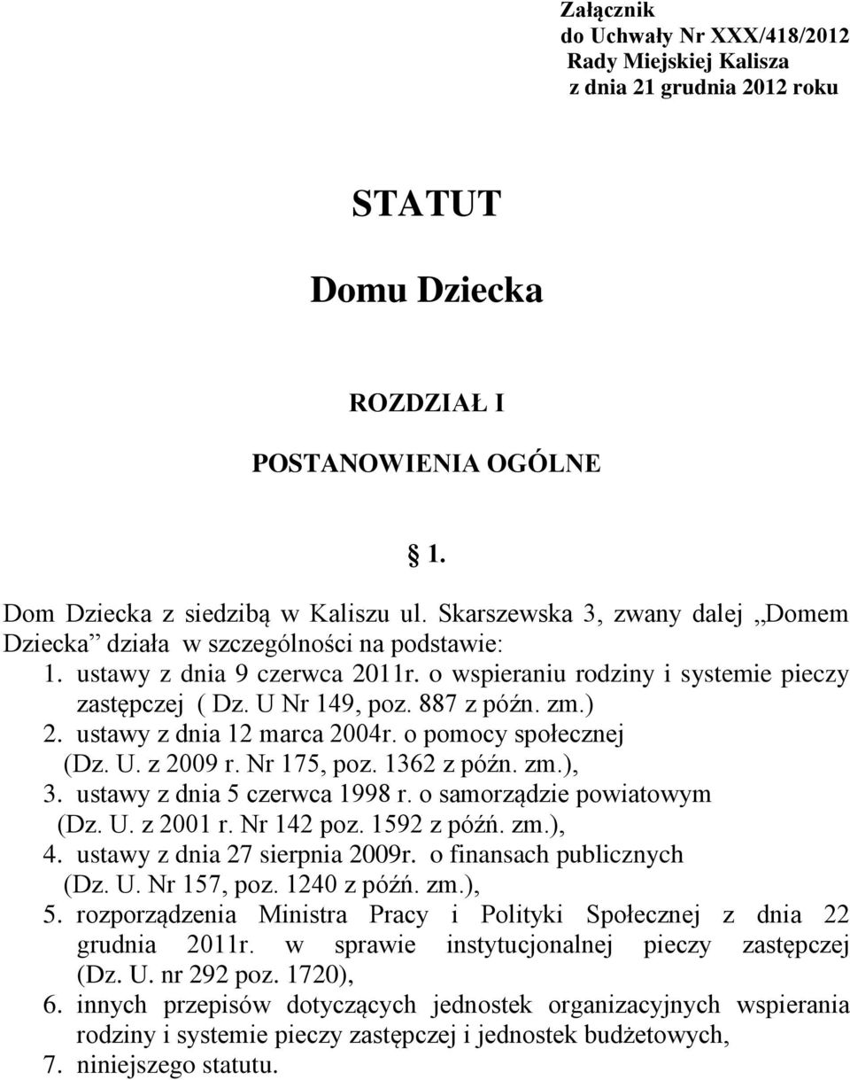 ) 2. ustawy z dnia 12 marca 2004r. o pomocy społecznej (Dz. U. z 2009 r. Nr 175, poz. 1362 z późn. zm.), 3. ustawy z dnia 5 czerwca 1998 r. o samorządzie powiatowym (Dz. U. z 2001 r. Nr 142 poz.