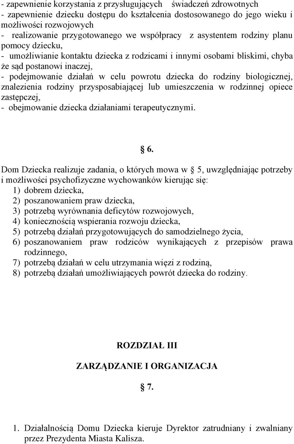 dziecka do rodziny biologicznej, znalezienia rodziny przysposabiającej lub umieszczenia w rodzinnej opiece zastępczej, - obejmowanie dziecka działaniami terapeutycznymi. 6.