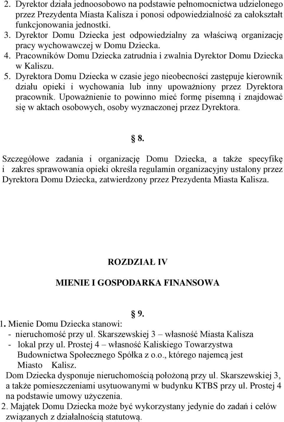 Dyrektora Domu Dziecka w czasie jego nieobecności zastępuje kierownik działu opieki i wychowania lub inny upoważniony przez Dyrektora pracownik.