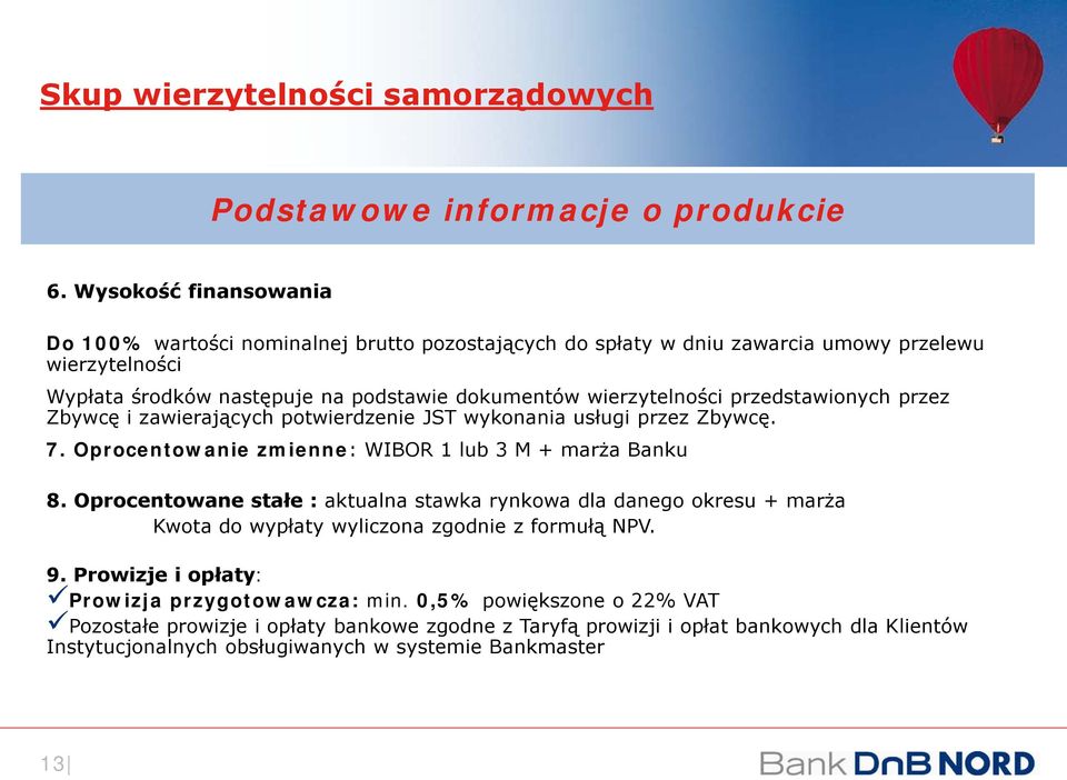 przedstawionych przez Zbywcę i zawierających potwierdzenie JST wykonania usługi przez Zbywcę. 7. Oprocentowanie zmienne: WIBOR 1 lub 3 M + marża Banku 8.