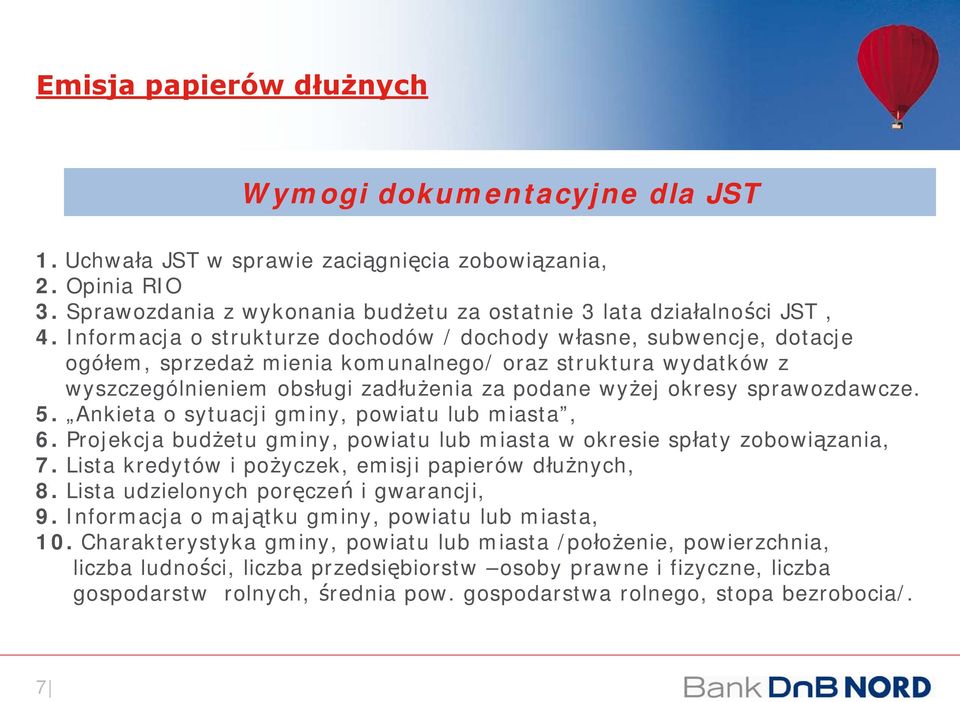 sprawozdawcze. 5. Ankieta o sytuacji gminy, powiatu lub miasta, 6. Projekcja budżetu gminy, powiatu lub miasta w okresie spłaty zobowiązania, 7. Lista kredytów i pożyczek, emisji papierów dłużnych, 8.