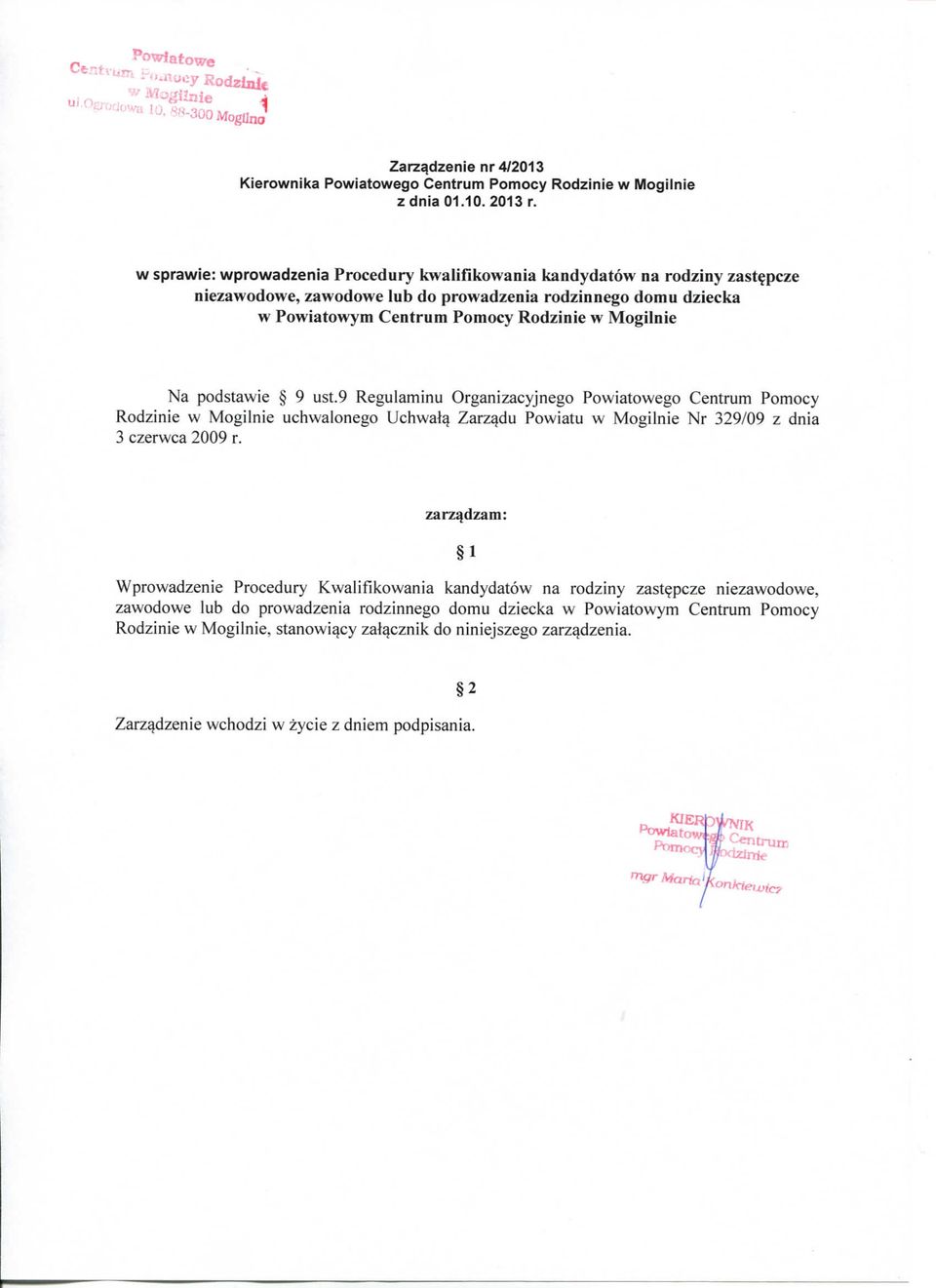 Na podstawie 9 ust.9 Regulaminu Organizacyjnego Powiatowego Centrum Pomocy Rodzinie w Mogilnie uchwalonego Uchwalq Zarzqdu Powiatu w Mogilnie Nr 329/09 z dnia 3 czerwca 2009 r.