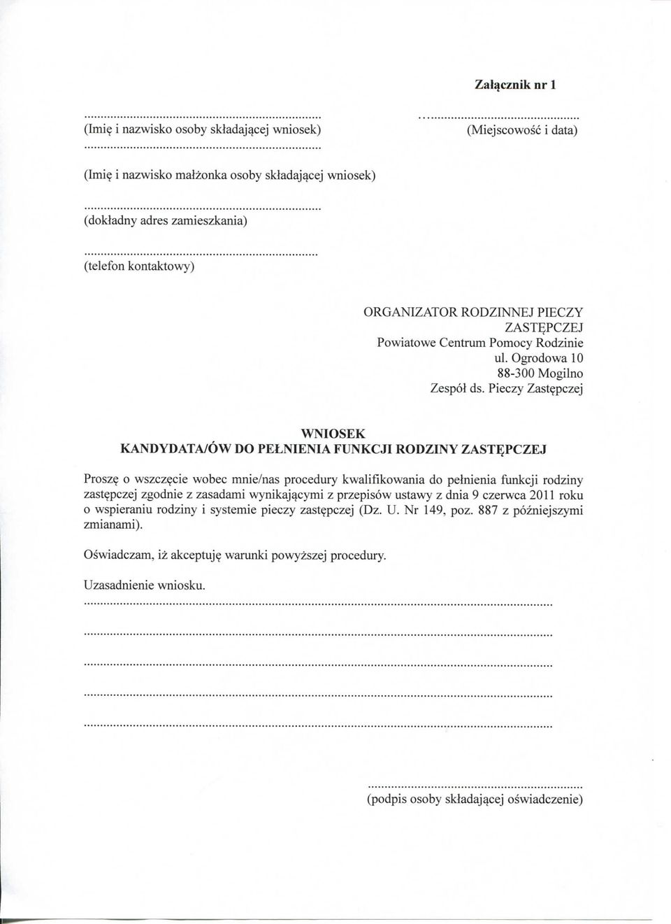 Pieczy Zastepczej WNIOSEK KANDYDATA/OW DO PELNIENIA FUNKCJI RODZINY ZASTEPCZEJ Prosze o wszczecie wobec mnie/nas procedury kwalifikowania do pelnienia fiankcji rodziny zastepczej zgodnie z