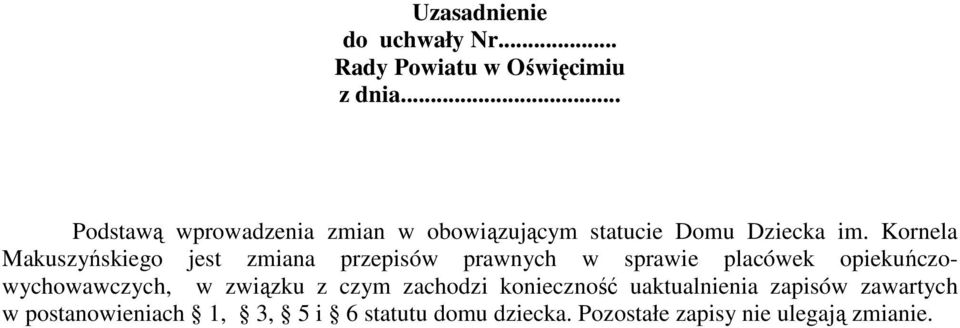 Kornela Makuszyńskiego jest zmiana przepisów prawnych w sprawie placówek opiekuńczowychowawczych,