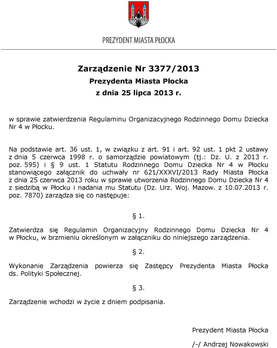 1 Statutu Rodzinnego Domu Dziecka Nr 4 w Płocku stanowiącego załącznik do uchwały nr 621/XXXVI/2013 Rady Miasta Płocka z dnia 25 czerwca 2013 roku w sprawie utworzenia Rodzinnego Domu Dziecka Nr 4 z