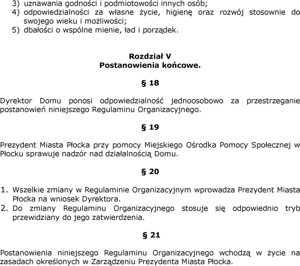 19 Prezydent Miasta Płocka przy pomocy Miejskiego Ośrodka Pomocy Społecznej w Płocku sprawuje nadzór nad działalnością Domu. 20 1.