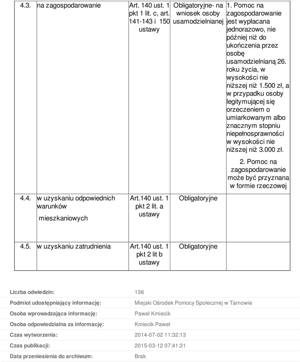 500 zł, a w przypadku osoby legitymującej się orzeczeniem o umiarkowanym albo znacznym stopniu niepełnosprawności w wysokości nie niższej niż 3.000 zł. 2.