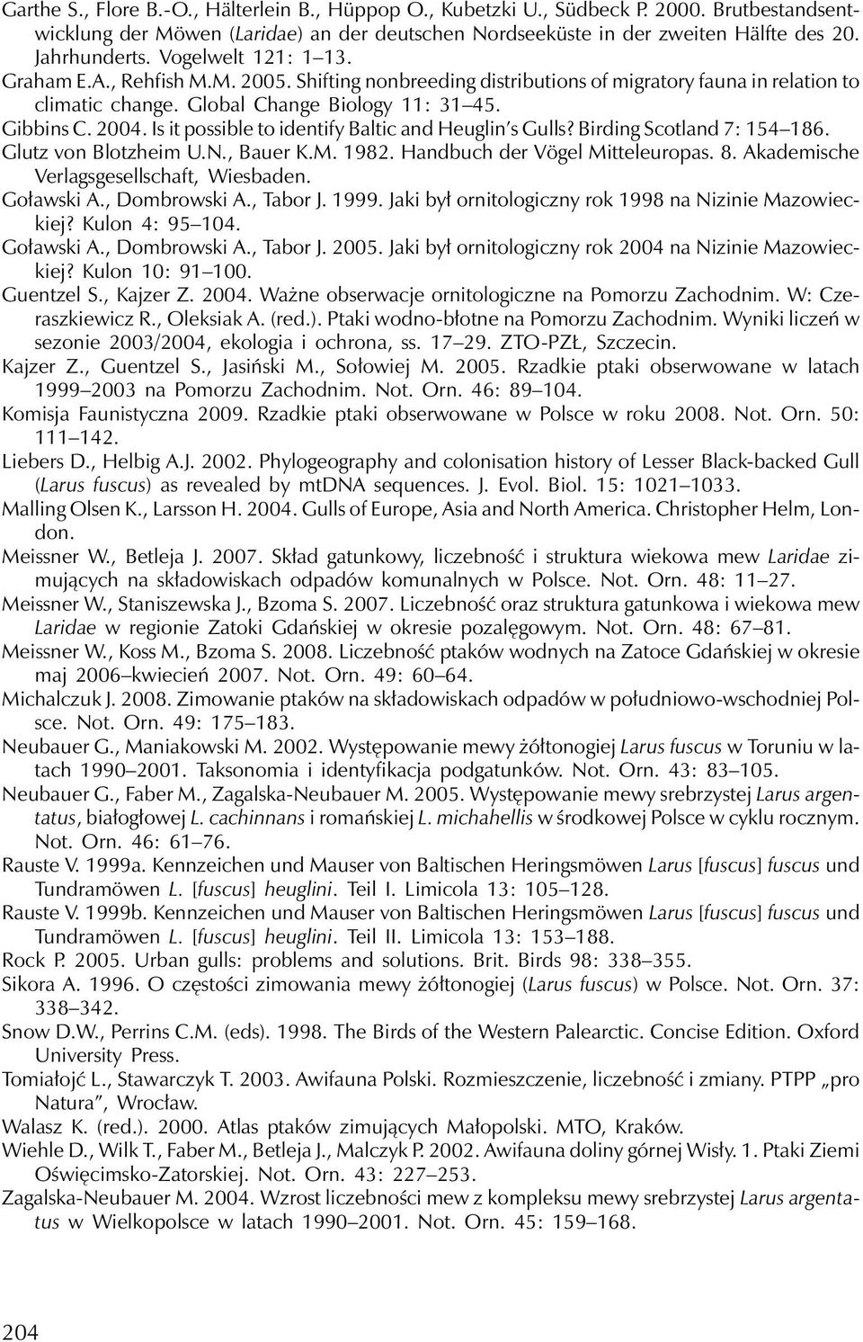 Is it possible to identify Baltic and Heuglin s Gulls? Birding Scotland 7: 154 186. Glutz von Blotzheim U.N., Bauer K.M. 1982. Handbuch der Vögel Mitteleuropas. 8.