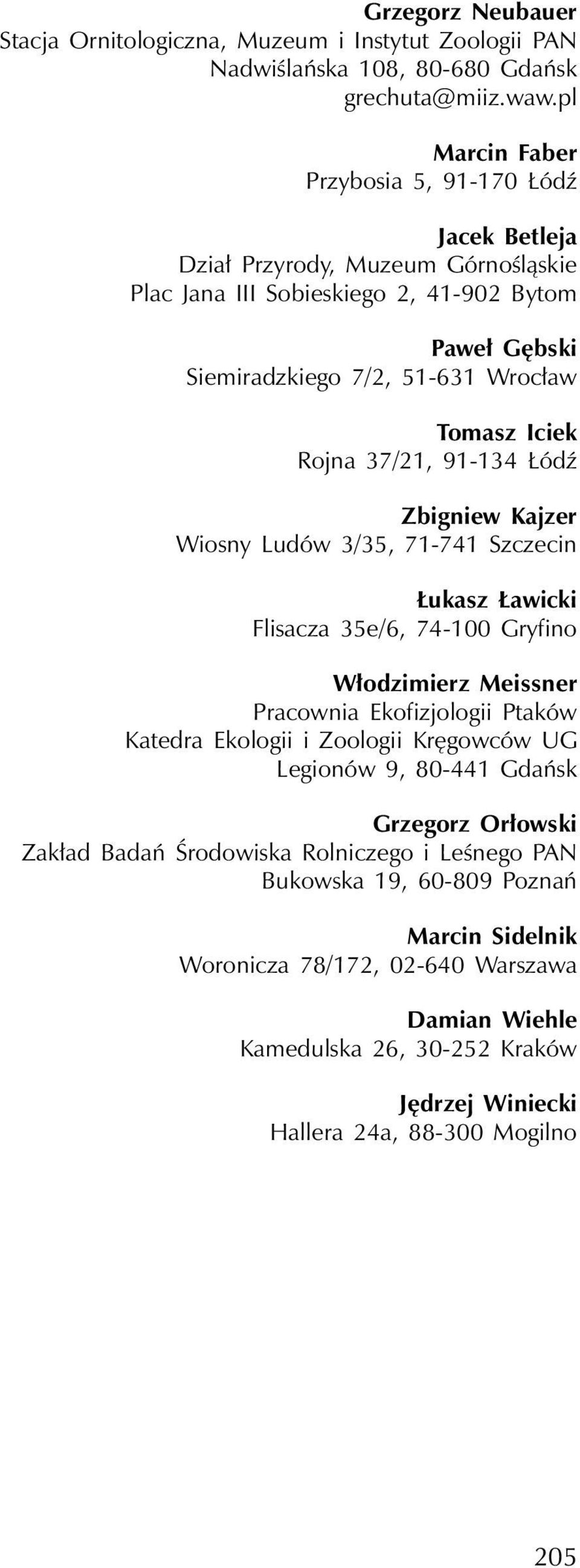 Rojna 37/21, 91-134 Łódź Zbigniew Kajzer Wiosny Ludów 3/35, 71-741 Szczecin Łukasz Ławicki Flisacza 35e/6, 74-100 Gryfino Włodzimierz Meissner Pracownia Ekofizjologii Ptaków Katedra Ekologii i