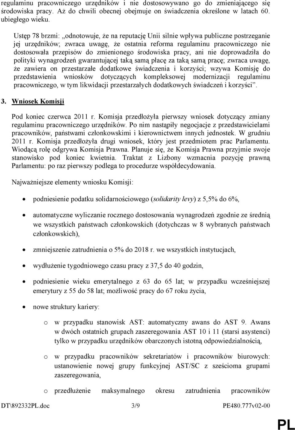 zmienionego środowiska pracy, ani nie doprowadziła do polityki wynagrodzeń gwarantującej taką samą płacę za taką samą pracę; zwraca uwagę, że zawiera on przestarzałe dodatkowe świadczenia i korzyści;