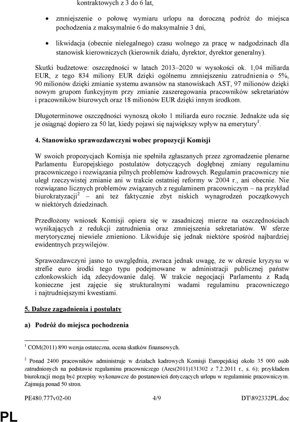 1,04 miliarda EUR, z tego 834 miliony EUR dzięki ogólnemu zmniejszeniu zatrudnienia o 5%, 90 milionów dzięki zmianie systemu awansów na stanowiskach AST, 97 milionów dzięki nowym grupom funkcyjnym