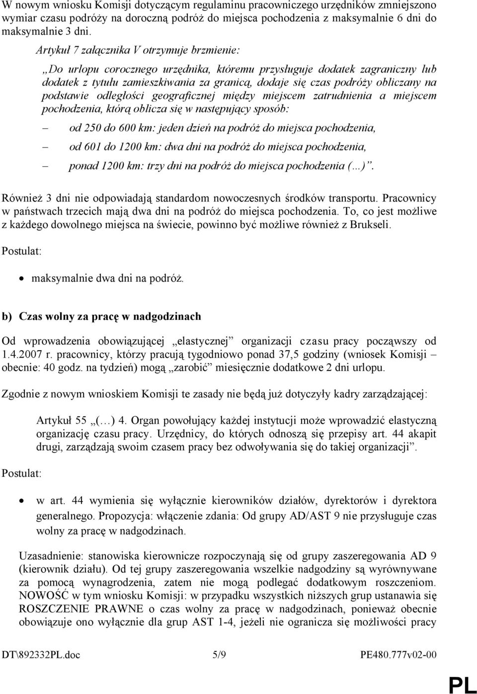 na podstawie odległości geograficznej między miejscem zatrudnienia a miejscem pochodzenia, którą oblicza się w następujący sposób: od 250 do 600 km: jeden dzień na podróż do miejsca pochodzenia, od