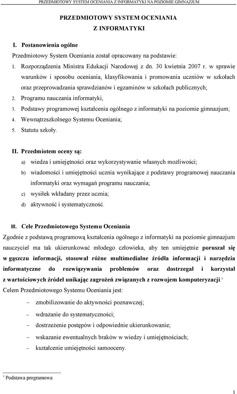 Programu nauczania informatyki, 3. Podstawy programowej kształcenia ogólnego z informatyki na poziomie gimnazjum; 4. Wewnątrzszkolnego Systemu Oceniania; 5. Statutu szkoły. II.