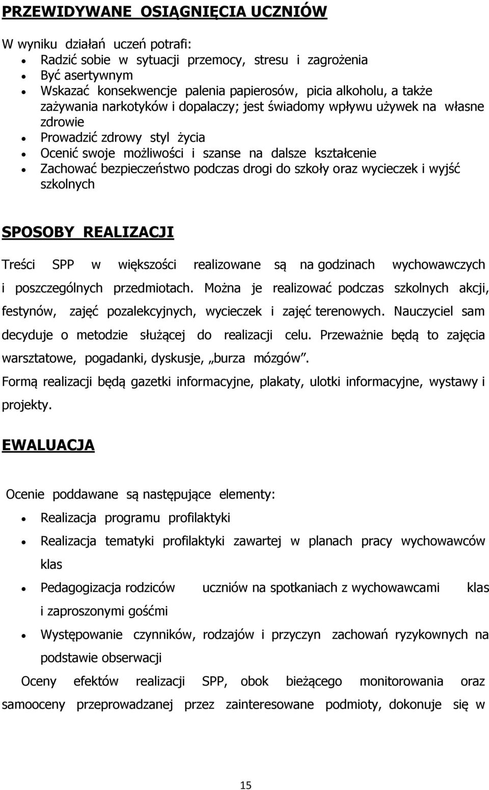 drogi do szkoły oraz wycieczek i wyjść szkolnych SPOSOBY REALIZACJI Treści SPP w większości realizowane są na godzinach wychowawczych i poszczególnych przedmiotach.