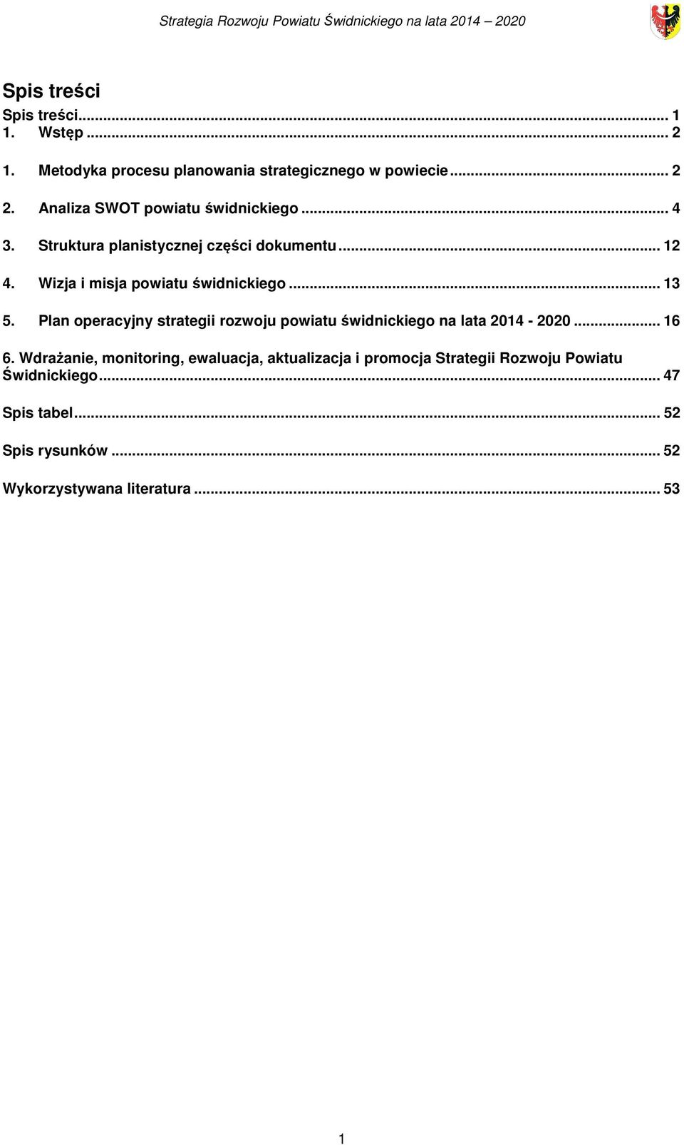 Wizja i misja powiatu świdnickiego... 13 5. Plan operacyjny strategii rozwoju powiatu świdnickiego na lata 2014-2020... 16 6.