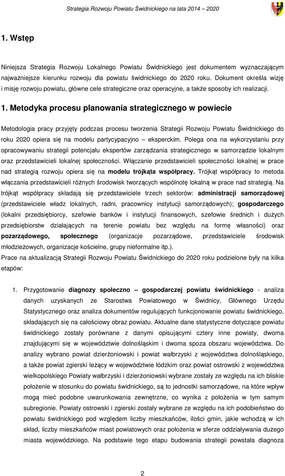 Metodyka procesu planowania strategicznego w powiecie Metodologia pracy przyjęty podczas procesu tworzenia Strategii Rozwoju Powiatu Świdnickiego do roku 2020 opiera się na modelu partycypacyjno