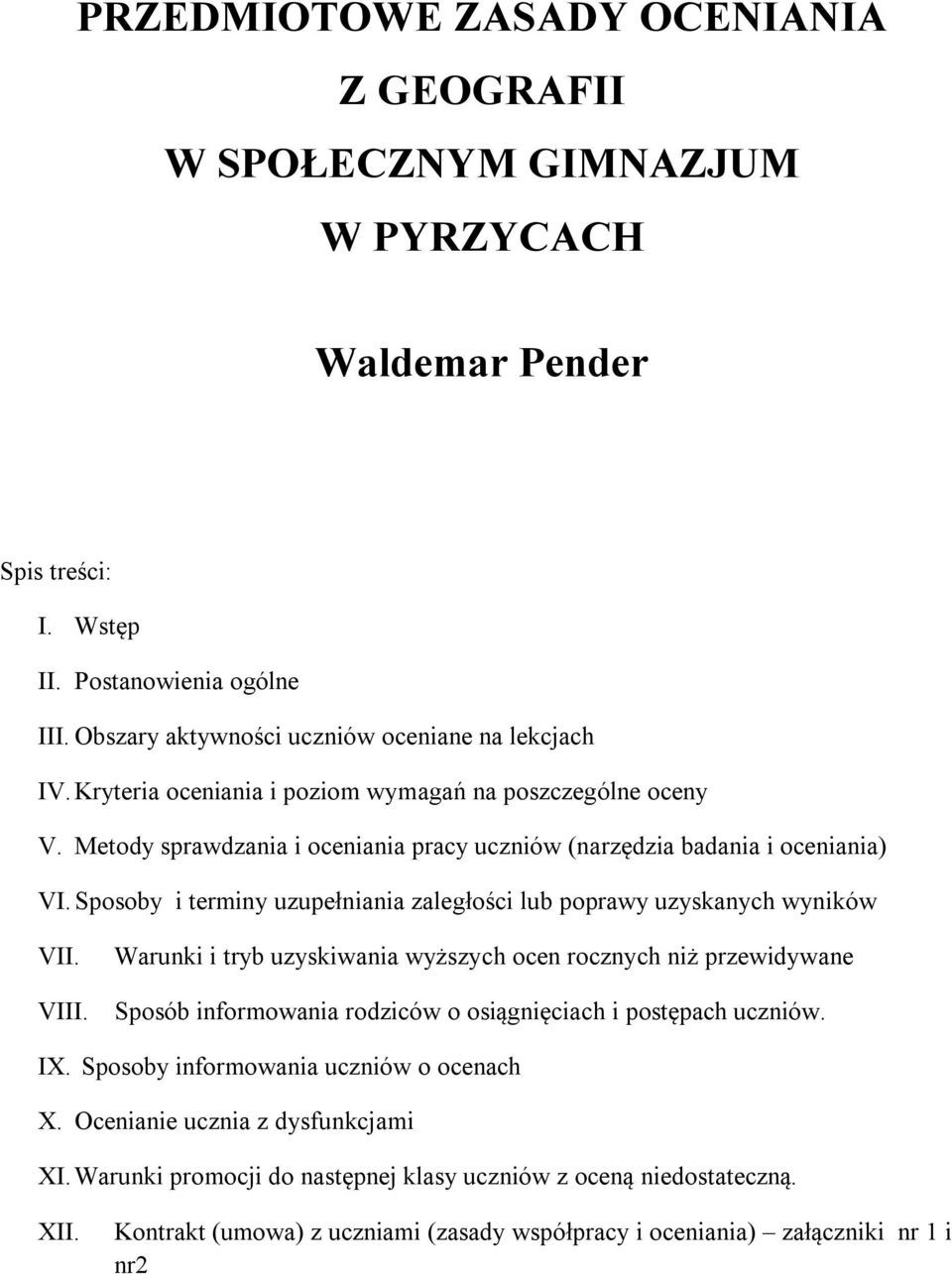 Sposoby i terminy uzupełniania zaległości lub poprawy uzyskanych wyników VII. Warunki i tryb uzyskiwania wyższych ocen rocznych niż przewidywane VIII.