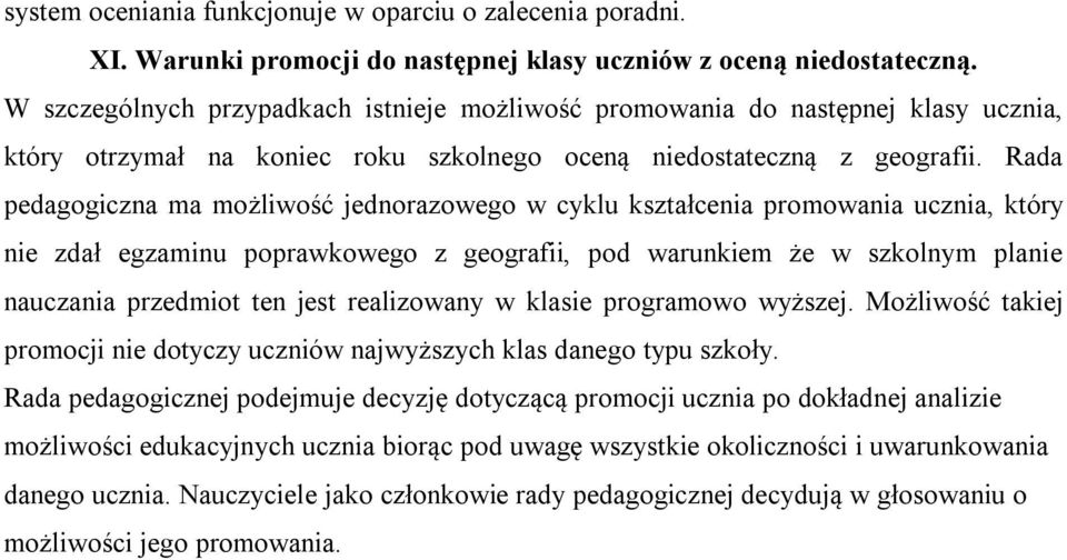 Rada pedagogiczna ma możliwość jednorazowego w cyklu kształcenia promowania ucznia, który nie zdał egzaminu poprawkowego z geografii, pod warunkiem że w szkolnym planie nauczania przedmiot ten jest