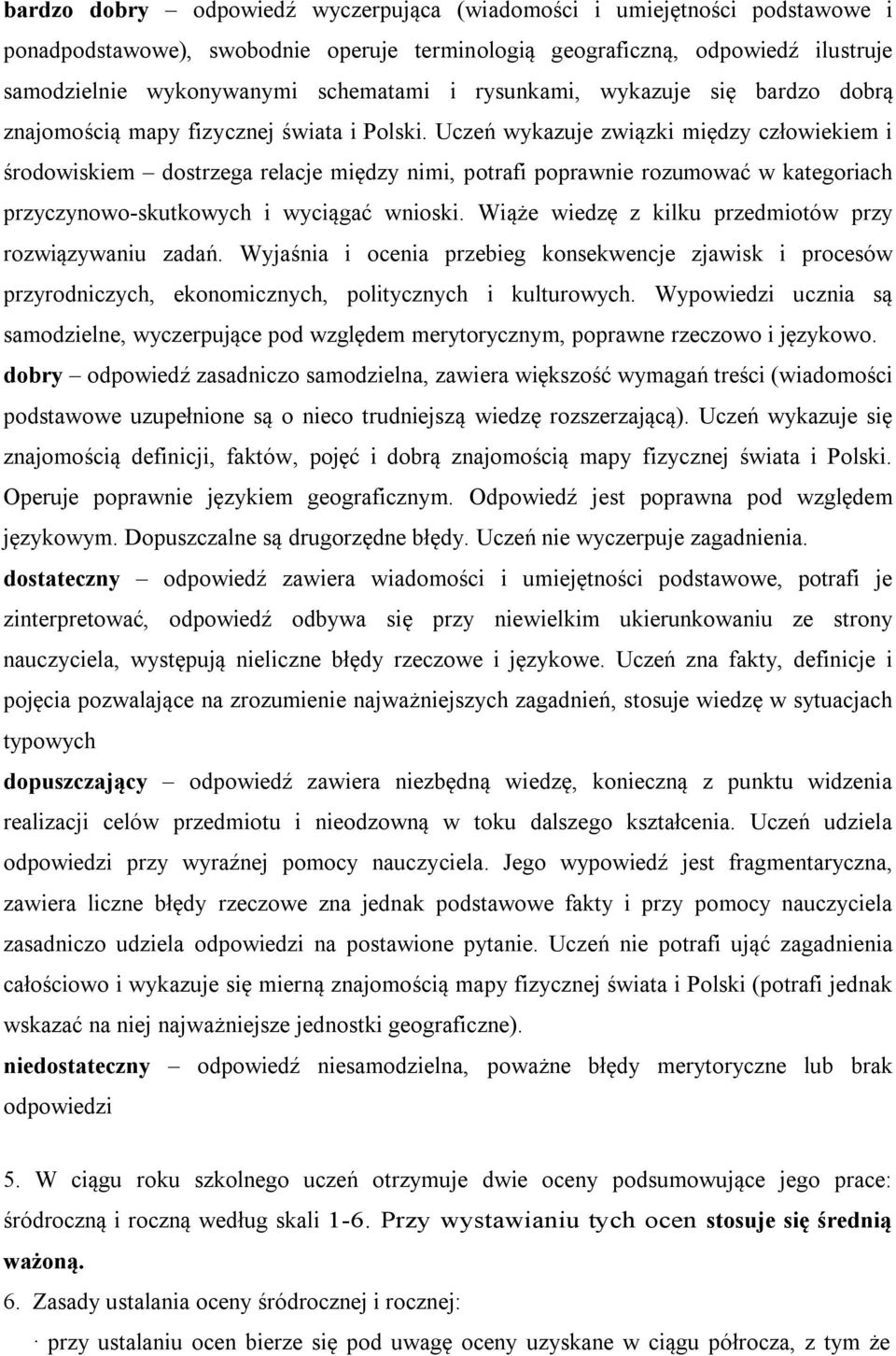 Uczeń wykazuje związki między człowiekiem i środowiskiem dostrzega relacje między nimi, potrafi poprawnie rozumować w kategoriach przyczynowo-skutkowych i wyciągać wnioski.