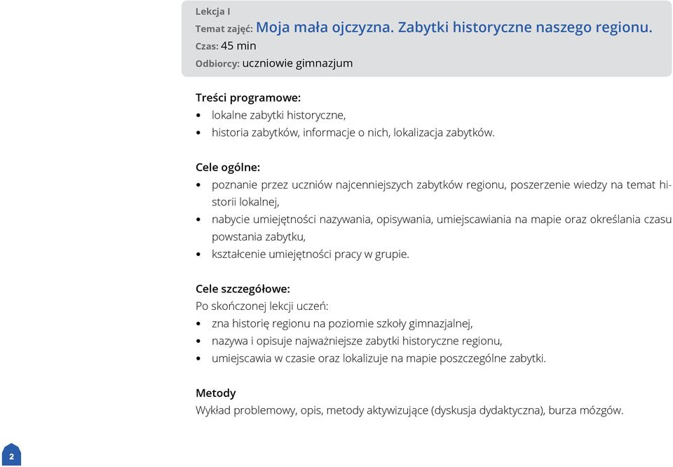 Cele ogólne: poznanie przez uczniów najcenniejszych zabytków regionu, poszerzenie wiedzy na temat historii lokalnej, nabycie umiejętności nazywania, opisywania, umiejscawiania na mapie oraz